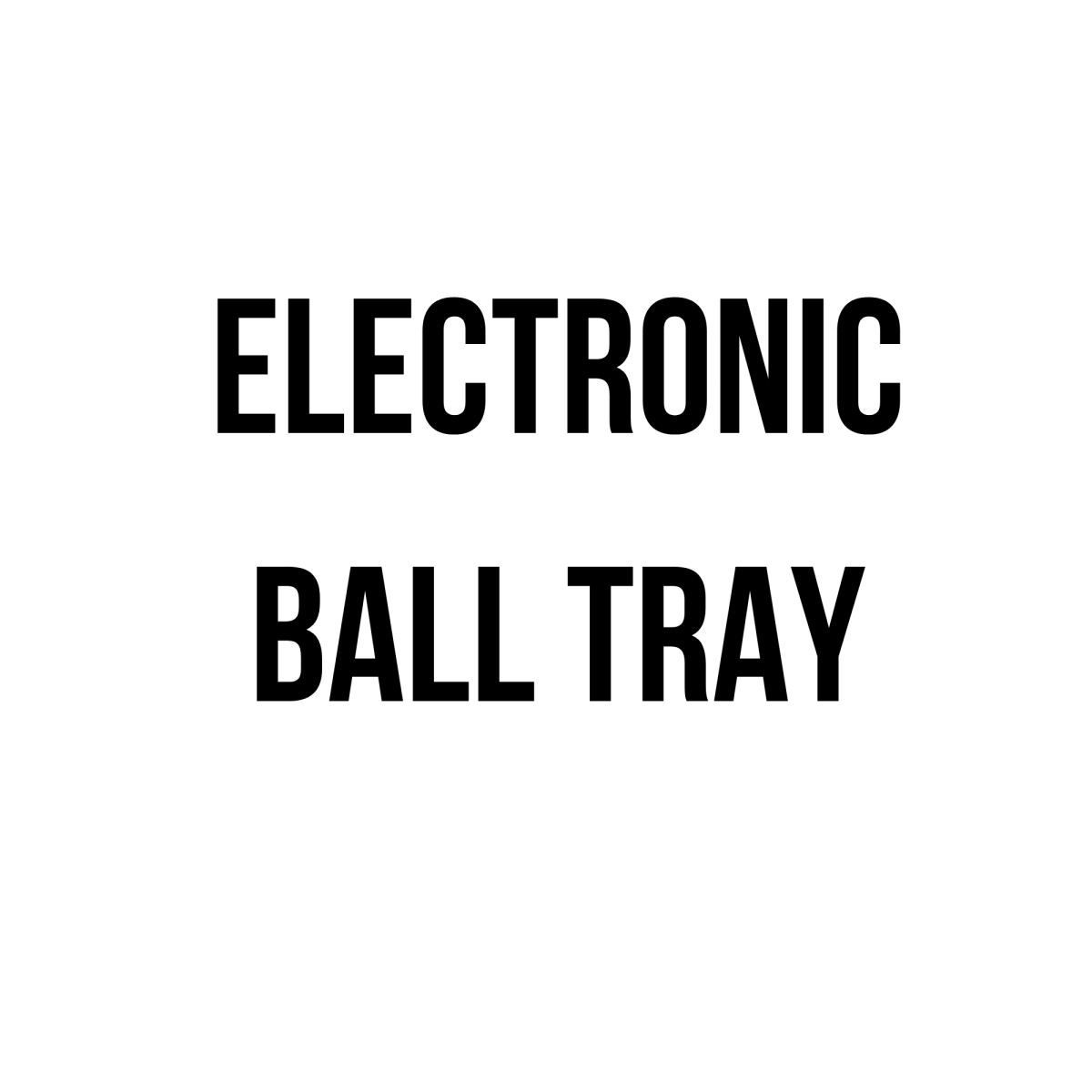 "Electronic Ball Tray "